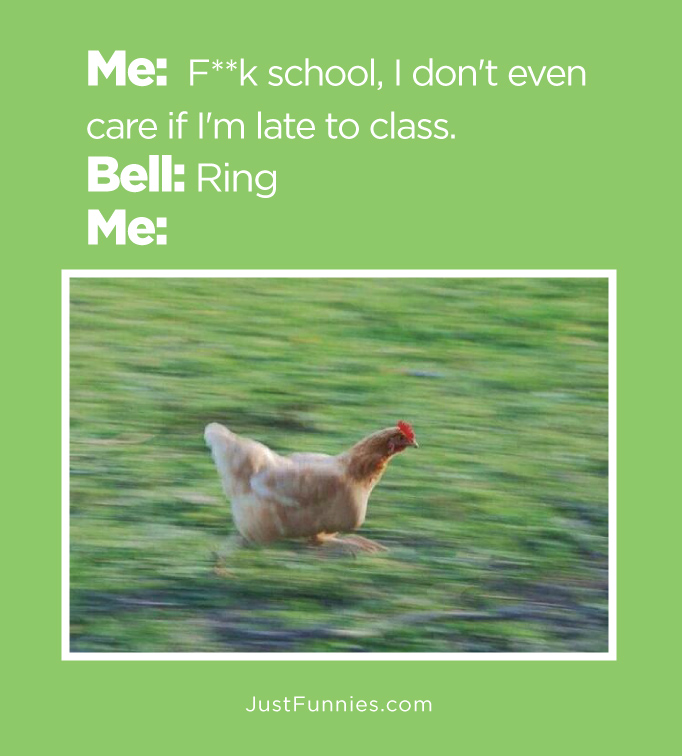 me  fck school, I don't even care if I'm late to class Bell, Ring Me
