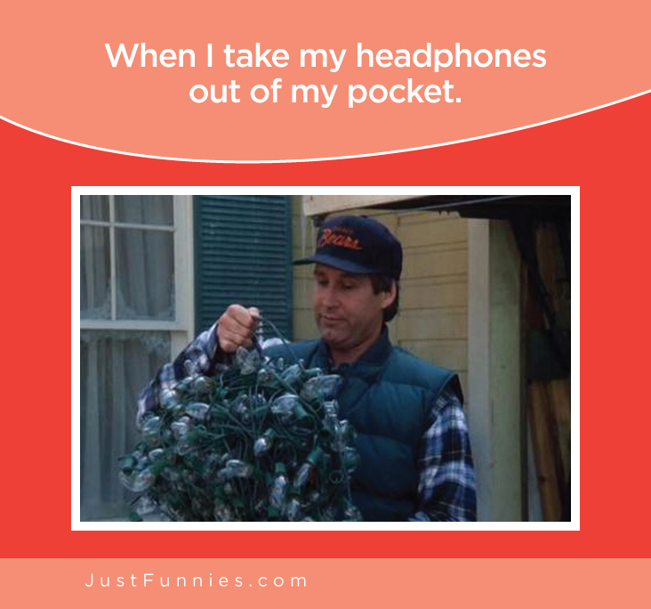 When I take my headphones out of my pocket.