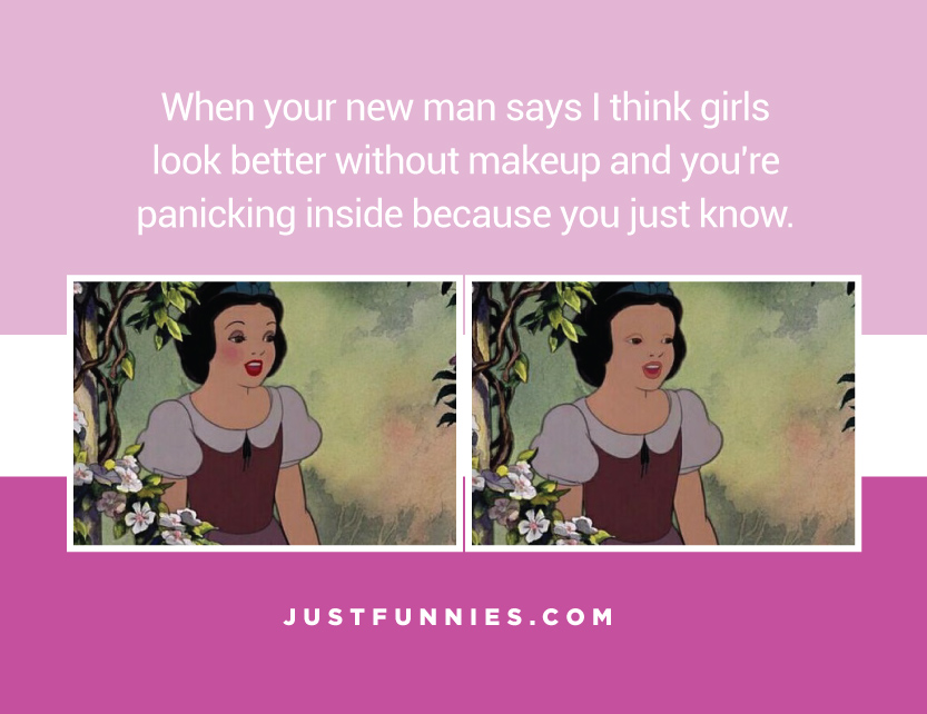 when-your-new-man-says-i-think-girls-look-better-without-makeup-and-youre-panicking-inside-cuz-you-just-know