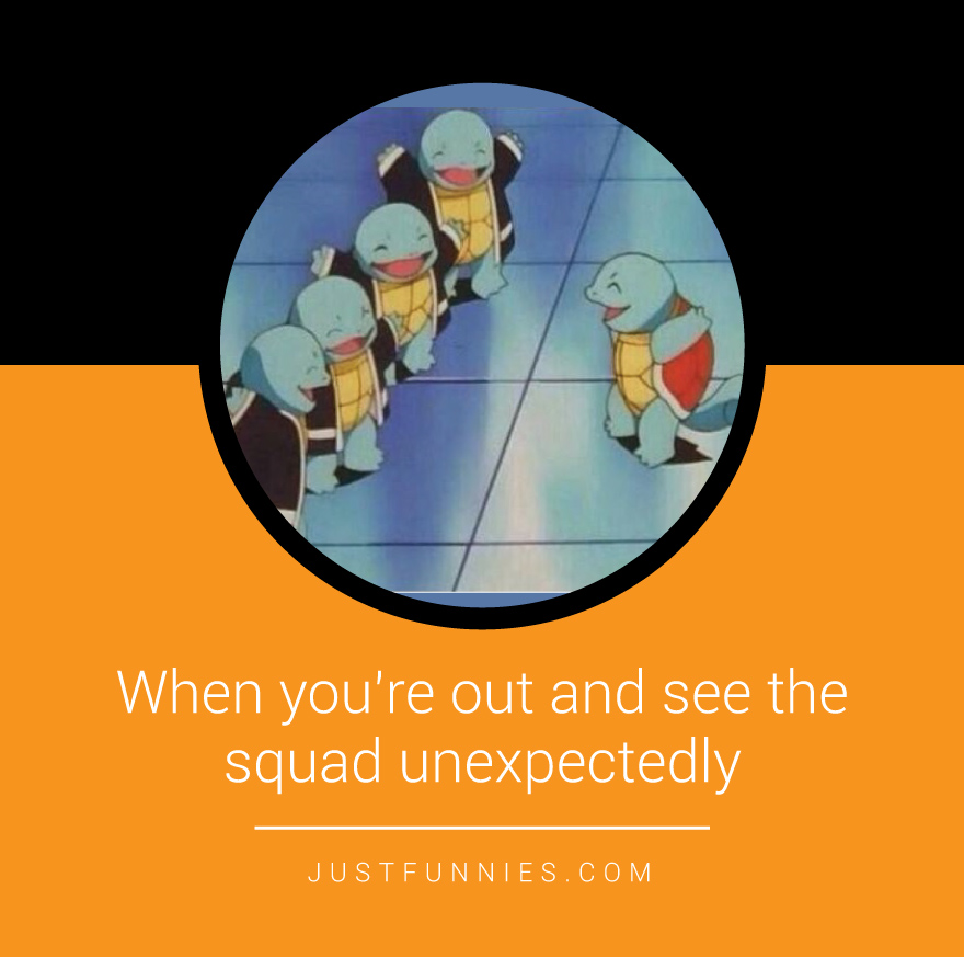 when-youre-out-and-see-the-squad-unexpectedly