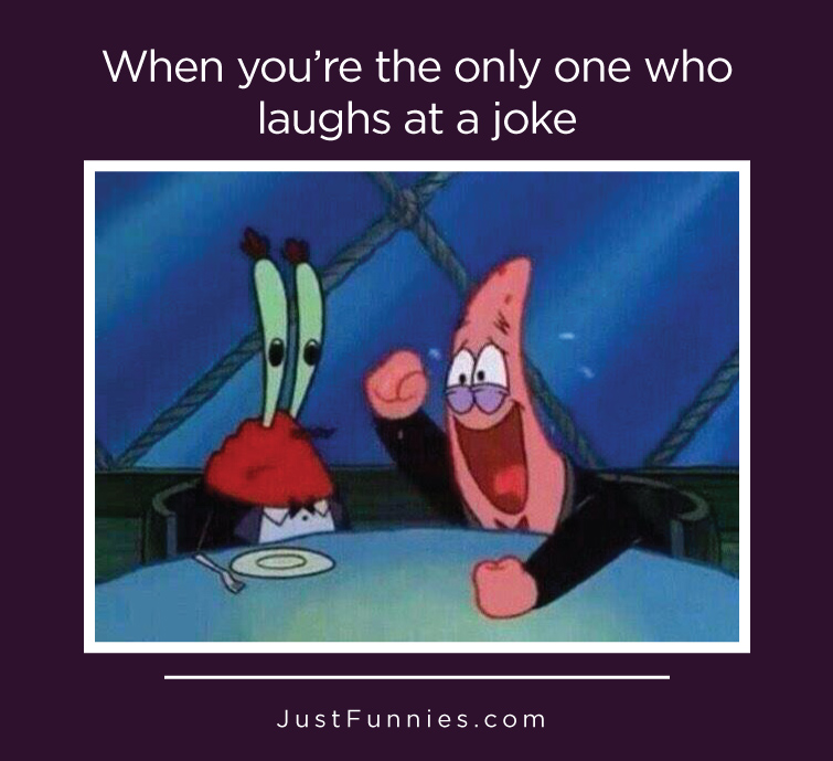 When you’re the only one who laughs at a joke – JustFunnies